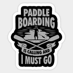 Paddle Boarding Is Calling And I Must Go Sticker